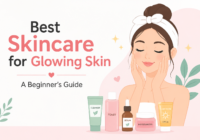 Best Skincare for Glowing Skin: A Beginner’s Guide